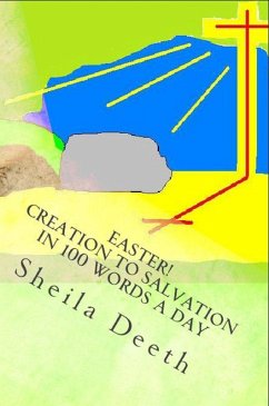 Easter! Creation to Salvation in 100 Words a Day (The Bible in 100 Words a Day, #2) (eBook, ePUB) - Deeth, Sheila