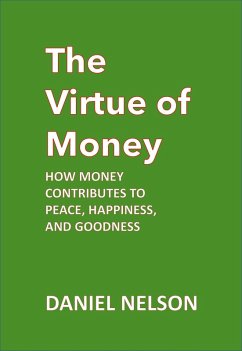 Cover The Virtue of Money: How Money Contributes to Peace, Happiness, and Goodness (eBook, ePUB)