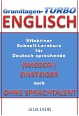 Grundlagen-Turbo Englisch Effektiver Schnell-Lernkurs für deutsch sprechende (Wieder-)Einsteiger auch ohne Sprachtalent (eBook, ePUB)