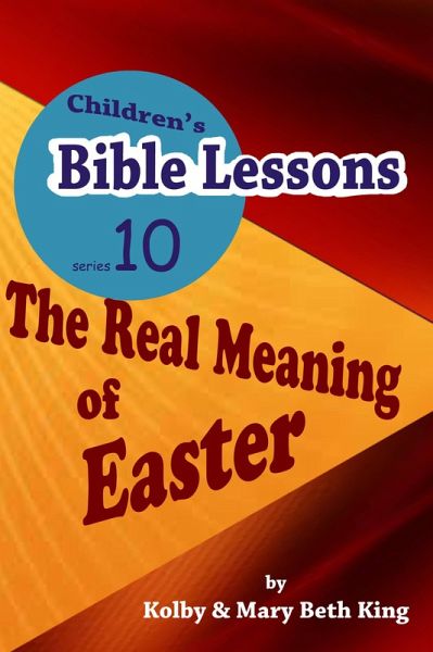 Children's Bible Lessons: The Real Meaning of Easter (eBook, ePUB) Children's Bible Lessons: The Real Meaning of Easter (eBook, ePUB)