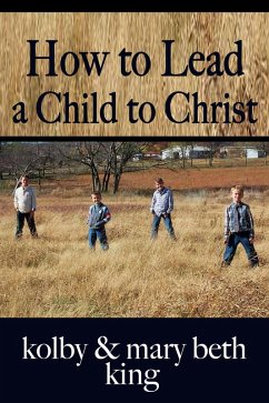 How to Lead a Child to Christ (eBook, ePUB) - King, Kolby & Mary Beth