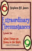 Extraordinary Circumstances 6: What Things Go Bump in the Night (eBook, ePUB)