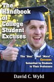 The Handbook of College Student Excuses: The "Best" - Well "Worst" - Excuses Submitted by Students to Their Professors (eBook, ePUB)