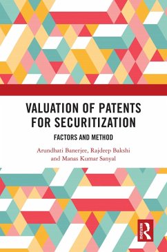 Valuation of Patents for Securitization (eBook, PDF) - Banerjee, Arundhati; Bakshi, Rajdeep; Sanyal, Manas Kumar