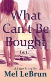 What Can't Be Bought: Part 1 (eBook, ePUB) What Can't Be Bought: Part 1 (eBook, ePUB)