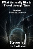 What It's Really like to Travel through Time: First book, &quote;Double Trouble&quote; (eBook, ePUB)