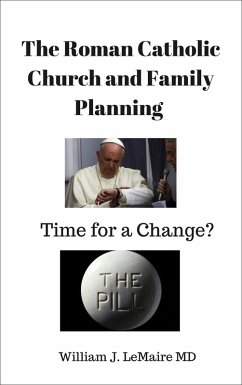 The Roman Catholic Church and Family Planning. Time for a change? (eBook, ePUB) - Lemaire, William