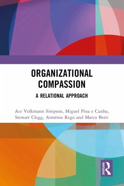 Organizational Compassion (eBook, PDF) - Simpson, Ace Volkmann; Cunha, Miguel Pina E; Clegg, Stewart; Rego, Arménio; Berti, Marco