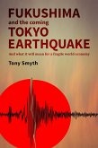 Fukushima And The Coming Tokyo Earthquake: And What It Will Mean For A Fragile World Economy (eBook, ePUB)