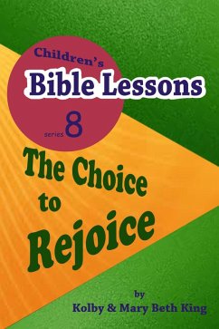 Children's Bible Lessons: The Choice to Rejoice (eBook, ePUB) - King, Kolby & Mary Beth