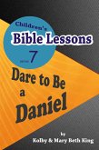 Children's Bible Lessons: Dare to Be a Daniel (eBook, ePUB)
