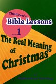 Children's Bible Lessons: The Real Meaning of Christmas (eBook, ePUB)