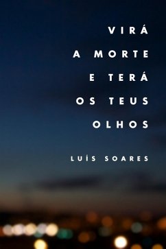 Virá a morte e terá os teus olhos (eBook, ePUB) - Soares, Luis