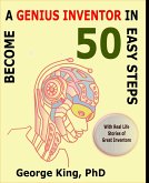 Become a Genius Inventor in 50 Easy Steps - with Real Life Stories of Great Inventors (eBook, ePUB)