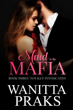 Maid to the Mafia: Totally Intoxicated (eBook, ePUB) - Praks, Wanitta