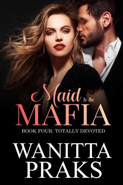Maid to the Mafia: Totally Devoted (eBook, ePUB) - Praks, Wanitta Maid to the Mafia: Totally Devoted (eBook, ePUB) - Praks, Wanitta