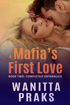 A Mafia's First Love: Completely Enthralled (eBook, ePUB) - Praks, Wanitta