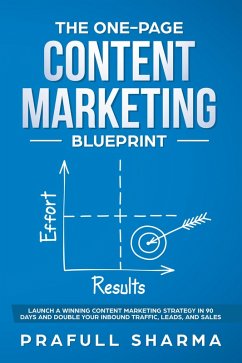 Cover The One-Page Content Marketing Blueprint : Step by Step Guide to Launch a Winning Content Marketing Strategy in 90 Days or Less and Double Your Inbound Traffic, Leads, and Sales (eBook, ePUB)