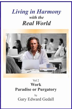 Living in Harmony With the Real World Volume 2 Work Paradise Or Purgatory (Living in Harmony with the Real World, #2) (eBook, ePUB) - Gedall, Gary Edward