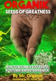 Organik Seeds of Greatness: How to Become a Successful YouTuber & Entrepreneur (eBook, ePUB)