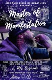 Master of Manifestation: How I Manifested Dreams into Reality and How You Can Do It Too (eBook, ePUB)