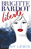 Brigitte Bardot: Liberté (eBook, ePUB)