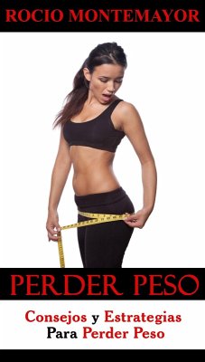 Perder Peso: Consejos Y Estrategias Para Perder Peso (eBook, ePUB) - Montemayor, Rocio