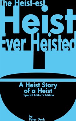Cover The Heist-Est Heist Ever Heisted: A Heist Story of a Heist: Special Editor's Edition (eBook, ePUB)