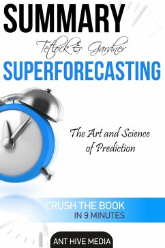Tetlock and Gardner's Superforecasting: The Art and Science of Prediction Summary (eBook, ePUB) - AntHiveMedia