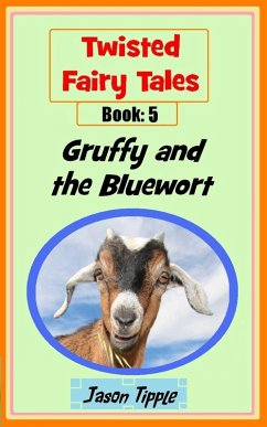 Twisted Fairy Tales 5: Gruffy and the Bluewort (eBook, ePUB) - Tipple, Jason
