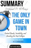 Dr. Mohamed A. El-Erian's The Only Game in Town Central Banks, Instability, and Avoiding the Next Collapse   Summary (eBook, ePUB)