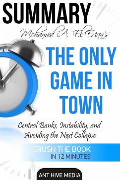 Dr. Mohamed A. El-Erian's The Only Game in Town Central Banks, Instability, and Avoiding the Next Collapse   Summary (eBook, ePUB) - AntHiveMedia