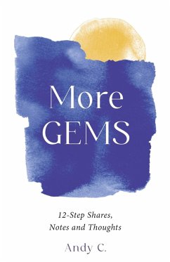 More Gems, 12-Step Shares, Notes and Thoughts (eBook, ePUB) - C, Andy