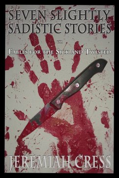 Seven Slightly Sadistic Stories (eBook, ePUB) - Cress, Jeremiah Seven Slightly Sadistic Stories (eBook, ePUB) - Cress, Jeremiah