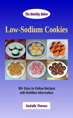 Low-Sodium Cookies: 85+ Easy-to-Follow Recipes with Nutrition Information (eBook, ePUB) - Theroux, Rochelle