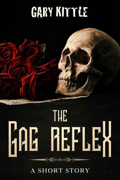 The Gag Reflex - A Short Story (eBook, ePUB) The Gag Reflex - A Short Story (eBook, ePUB)