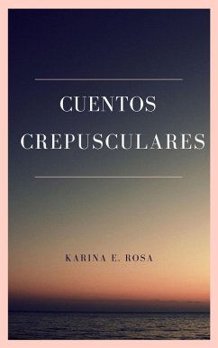 Cuentos Crepusculares: Segundo Mundial de Escritura (eBook, ePUB) - Rosa, Karina Elisabet