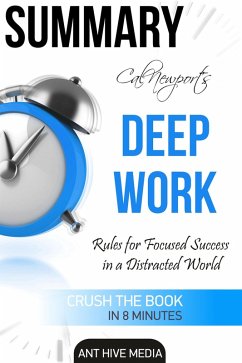 Cal Newport's Deep Work: Rules for Focused Success in a Distracted World   Summary (eBook, ePUB) - AntHiveMedia