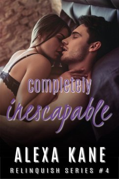 Completely Inescapable (Relinquish, #4) (eBook, ePUB) - Kane, Alexa