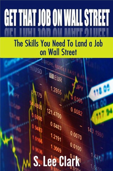 Get That Job on Wall Street: The Skills You Need To Land a Job on Wall Street (eBook, ePUB)