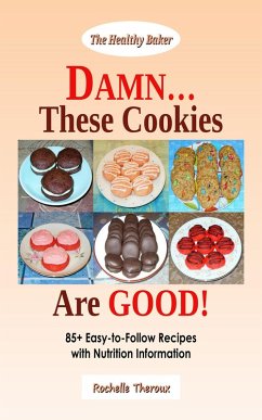 Cover DAMN... These Cookies Are GOOD!: 85+ Easy-to-Follow Recipes with Nutrition Information (eBook, ePUB)