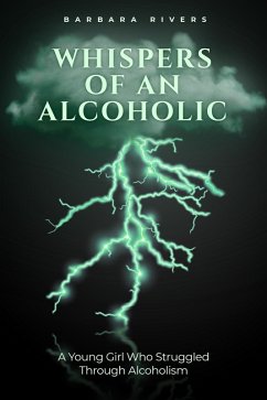 Whispers of an Alcoholic (eBook, ePUB) - Rivers, Barbara Whispers of an Alcoholic (eBook, ePUB) - Rivers, Barbara