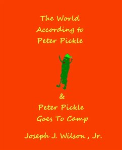 The World According to Peter Pickle and Peter Pickle Goes to Camp (eBook, ePUB) - Wilson, Joseph J
