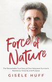 Force of Nature: The Remarkable True Story of One Holocaust Survivor's Resilience, Tenacity, and Purpose (eBook, ePUB)