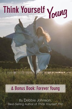 Think Yourself Young & Bonus Book: Forever Young (eBook, ePUB) - Johnson, Debbie