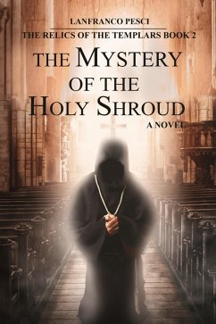The Mystery of the Holy Shroud - The Relics of the Templars Book 2 (eBook, ePUB) - Pesci, Lanfranco