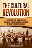 The Cultural Revolution: A Captivating Guide to a Decade-Long Upheaval in China Unleashed by Mao Zedong to Preserve Chinese Communism (eBook, ePUB)