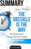 Ryan Holiday's The Obstacle Is the Way: The Timeless Art of Turning Trials into Triumph Summary (eBook, ePUB)