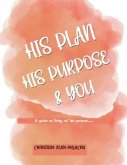 His Plan His Purpose & You (eBook, ePUB) His Plan His Purpose & You (eBook, ePUB)