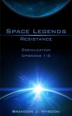 Space Legends - Resistance (Serialization Episodes 1-5) (eBook, ePUB) Space Legends - Resistance (Serialization Episodes 1-5) (eBook, ePUB)